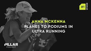 Planes to Podiums In Ultra Running - Anna Mckenna - PILLAR Performance Podcast EP001