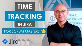 Time Tracking in Jira: A Quick Guide for Scrum Masters