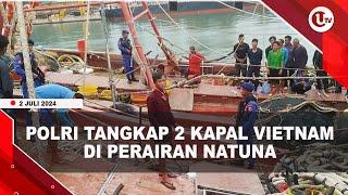2 KAPAL VIETNAM LAKUKAN ILLEGAL FISHING DI PERAIRAN NATUNA | U-NEWS
