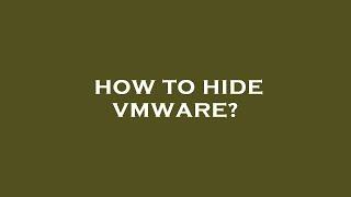 How to hide vmware?