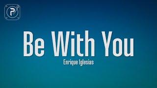 Enrique Iglesias - Be With You (Lyrics)