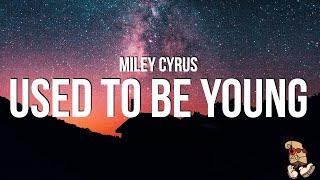 Miley Cyrus - Used To Be Young (Lyrics)