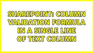 Sharepoint: Column Validation Formula in a Single Line of Text Column (2 Solutions!!)