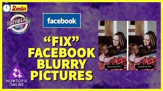 How to Fix Blurry Pictures on Facebook? Facebook Low Quality Picture Solution 2022