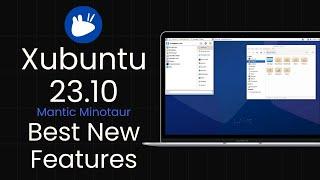 Xubuntu 23.10 “Mantic Minotaur”: Best New Features