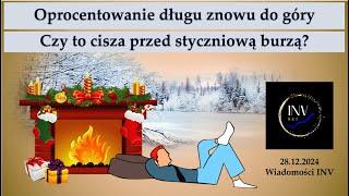 Wiadomości INV 28.12. Oprocentowanie długu do góry. Czy to cisza przed styczniową burzą?