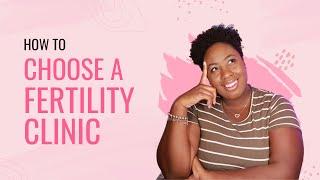 HOW TO CHOOSE A FERTILITY CLINIC