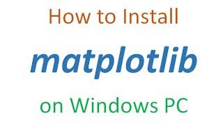 How to install matplotlib on Windows PC