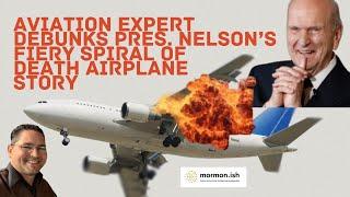 Aviation Expert Debunks President Nelson's Fiery Spiral of Death Airplane Story.