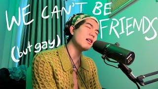 if "we can't be friends" was written by a gay kid | aeden alvarez