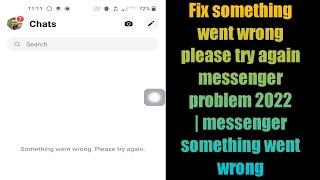 Fix something went wrong please try again messenger problem 2022 | messenger something went wrong