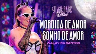 MORDIDA DE AMOR / SONHO DE AMOR - Walkyria Santos - Flashback da Única