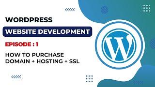 Wordpress Website Development | Episode 1 | How To Purchase Domain, Hosting And SSL