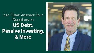 Fisher Investments Answers Your Questions on US Debt, Passive Investing & More