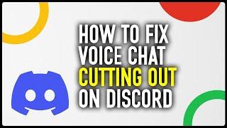 How To Fix Voice Chat Cutting Out On Discord