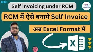 How to make self invoicing under RCM  Reverse Charge Mechanism | Excel Format of Self invoicing