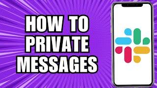 How To Send Dm's or Private Messages In Slack