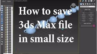 How to save 3ds Max file in small size