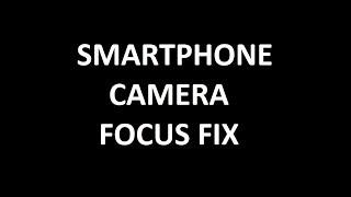 Smartphone Camera Focus Fix (camera does not focus properly)