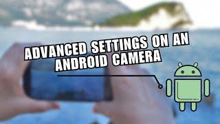 How to Access Advanced Settings on an Android Camera