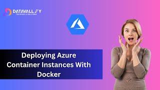 Deploying Azure Container Instances With Docker | Azure Container Instances Docker | Datavalley.ai
