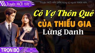 MỚI: Cô Vợ Thôn Quê Của ĐẠI THIẾU GIA Lừng Danh Đọc truyện ngôn tình ngắn Lấy Chồng giàu #hptdaily