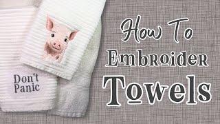 How To Machine Embroider Towels - The Definitive Guide to Terry Cloth