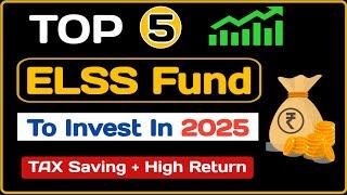 Top 5 ELSS Funds For 2025 | Best Tax Saver Mutual Funds to Invest in 2025 | Top 5 Best ELSS Funds |