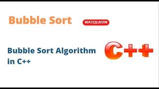 Bubble Sort Algorithm | C++ |Complete explaination and code for beginners