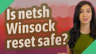 Is netsh Winsock reset safe?