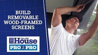 Build Removable Wood-Framed Screens | Pro2Pro | This Old House