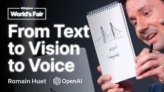 From Text to Vision to Voice Exploring Multimodality with Open AI: Romain Huet