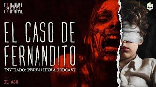 EL CASO DE FERNANDITO | Invitado: @pepeychemapodcast  - T1 E30
