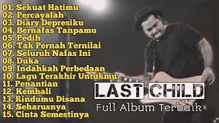 Full Album_Last Child_Tanpa Iklan 2024_Sekuat Hatimu_Percayalah_Diary Depresiku