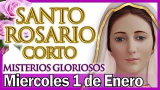 Santo Rosario Corto de Hoy Miercoles 1 de Enero  Misterios Gloriosos  Rosario a Santa Virgen María