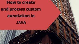 How to create and process custom annotation with JAVA