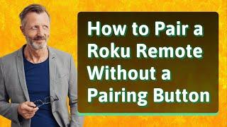 How to Pair a Roku Remote Without a Pairing Button