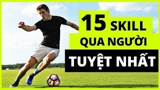  15 SKILL QUA NGƯỜI TUYỆT NHẤT DỄ ÁP DỤNG TRONG TRẬN ĐẤU THỰC TẾ (Vietsub)