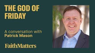 The God of Friday - A Conversation with Patrick Mason