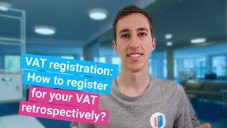 VAT registration: How to register for your VAT retrospectively?