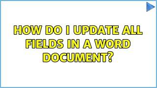 How do I update all fields in a Word document? (6 Solutions!!)