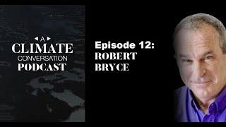 A Climate Conversation with Robert Bryce