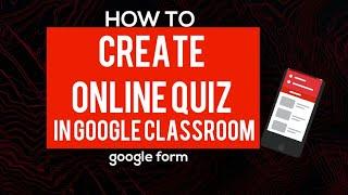 How to Create an Online Quiz Using Google Classroom (Google Forms)