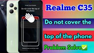 realme c35 do not cover the top of the phone problem solve