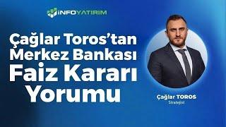 SON DAKİKA! Çağlar Toros'tan Merkez Bankası Faiz Kararı Yorumu | İnfo Yatırım