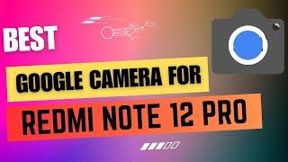 Best Google Camera For Redmi Note 12 Pro || Gcam Port || Gcam APK