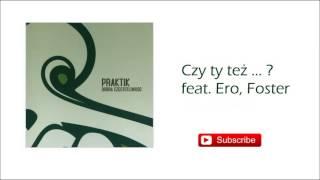 5. Praktik - Czy ty też ... ? feat. Ero, Foster