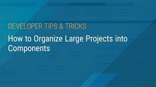 How to Organize Large Projects into Components