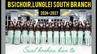 BSi Choir, Lunglei South Branch (2024-2027) - Sual hnehna kan ta (Official)