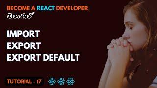 Import, Export vs Export Default in React | EP17 | ReactJs తెలుగు | Srikanth Racharla